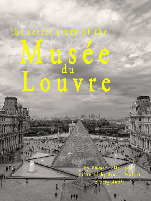 Title details for The Secret Story of the Musée du Louvre by Emmanuelle Iger - Available